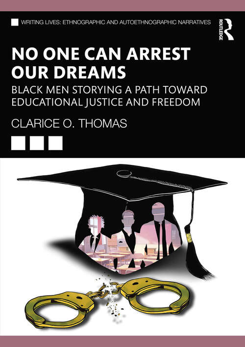 Book cover of No One Can Arrest Our Dreams: Black Men Storying a Path Toward Educational Justice and Freedom (ISSN)