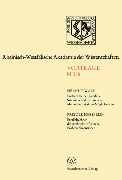 Book cover of Fortschritte der Geodäsie: Satelliten- und terrestrische Methoden mit ihren Möglichkeiten. Parallelrechner — die Architektur für neue Problemdimensionen: 317. Sitzung am 3. Oktober 1984 in Düsseldorf (1985) (Rheinisch-Westfälische Akademie der Wissenschaften #388)