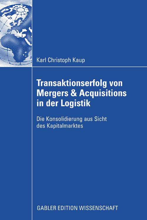 Book cover of Transaktionserfolg von Mergers & Acquisitions in der Logistik: Die Konsolidierung aus Sicht des Kapitalmarktes (2009)