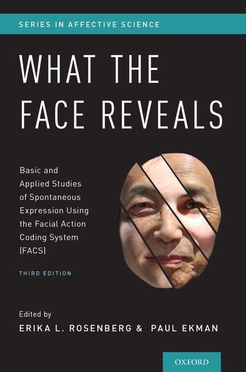 Book cover of What the Face Reveals: Basic and Applied Studies of Spontaneous Expression Using the Facial Action Coding System (FACS) (Series in Affective Science)