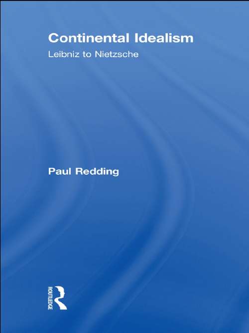 Book cover of Continental Idealism: Leibniz to Nietzsche