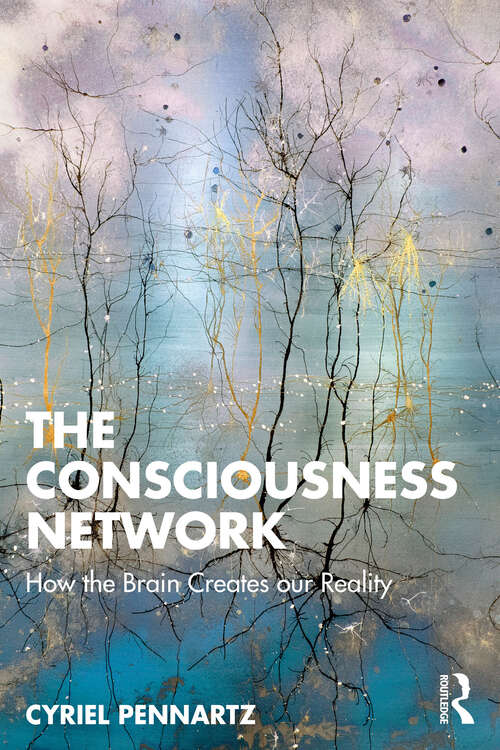 Book cover of The Consciousness Network: How the Brain Creates our Reality