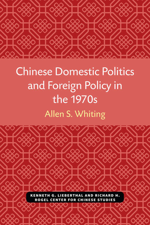Book cover of Chinese Domestic Politics and Foreign Policy in the 1970s (Michigan Monographs In Chinese Studies #36)