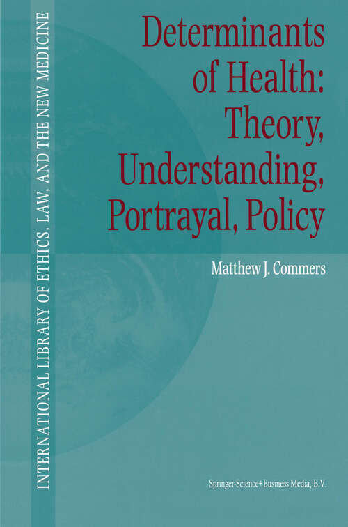 Book cover of Determinants of Health: Theory, Understanding, Portrayal, Policy (2002) (International Library of Ethics, Law, and the New Medicine #13)