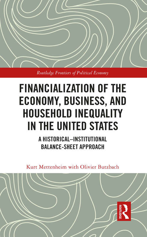 Book cover of Financialization of the Economy, Business, and Household Inequality in the United States: A Historical–Institutional Balance-Sheet Approach (Routledge Frontiers of Political Economy)