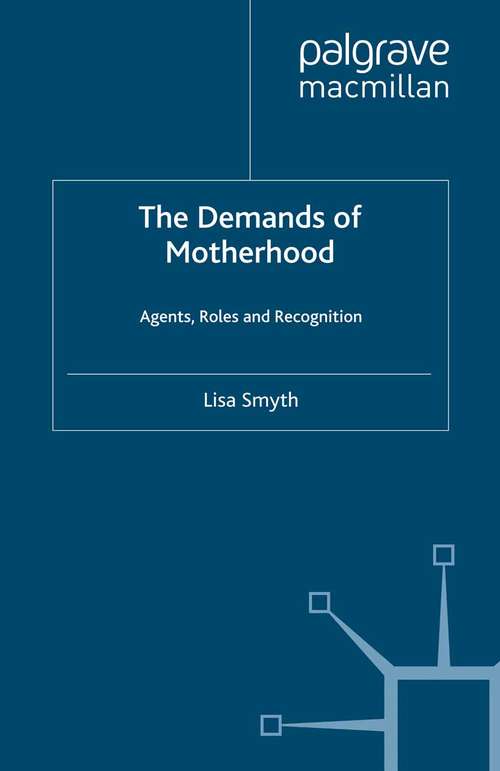 Book cover of The Demands of Motherhood: Agents, Roles and Recognition (2012) (Palgrave Macmillan Studies in Family and Intimate Life)