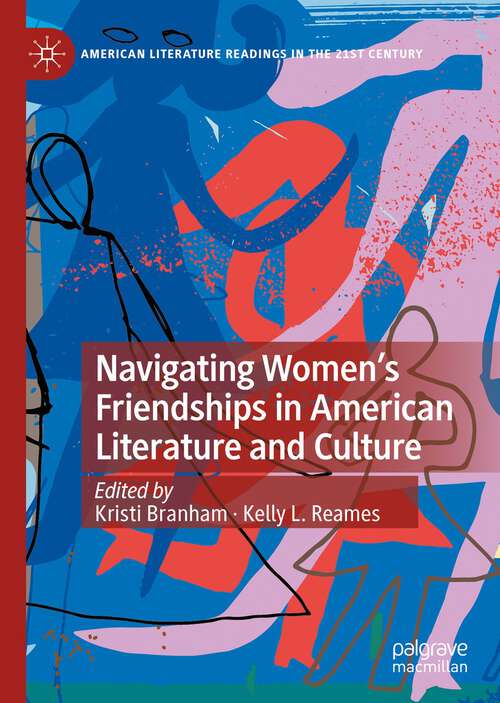 Book cover of Navigating Women’s Friendships in American Literature and Culture (1st ed. 2023) (American Literature Readings in the 21st Century)