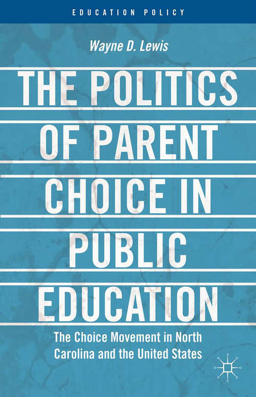 Book cover of The Politics of Parent Choice in Public Education: The Choice Movement in North Carolina and the United States (2013) (Education Policy)