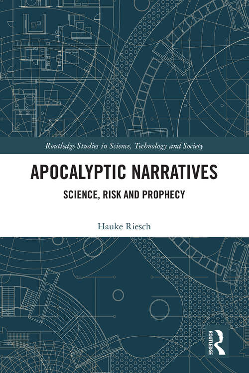 Book cover of Apocalyptic Narratives: Science, Risk and Prophecy (Routledge Studies in Science, Technology and Society)