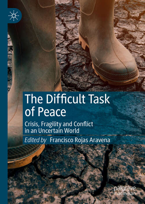 Book cover of The Difficult Task of Peace: Crisis, Fragility and Conflict in an Uncertain World (1st ed. 2020)