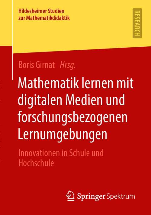 Book cover of Mathematik lernen mit digitalen Medien und forschungsbezogenen Lernumgebungen: Innovationen in Schule und Hochschule (1. Aufl. 2021) (Hildesheimer Studien zur Mathematikdidaktik)