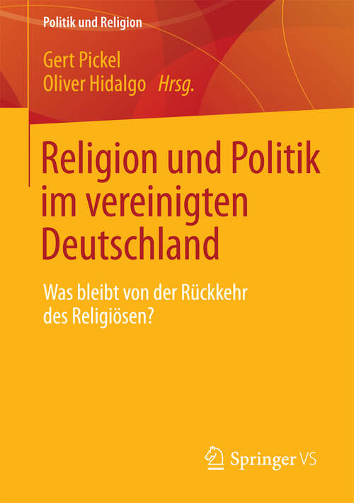 Book cover of Religion und Politik im vereinigten Deutschland: Was bleibt von der Rückkehr des Religiösen? (2013) (Politik und Religion)