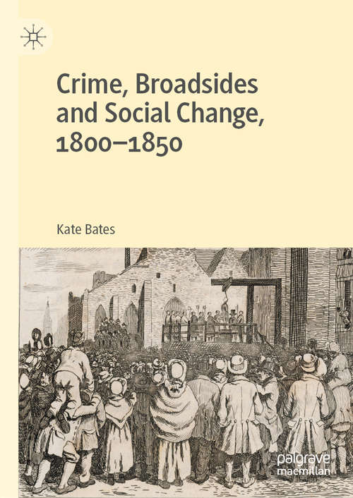 Book cover of Crime, Broadsides and Social Change, 1800-1850 (1st ed. 2020)