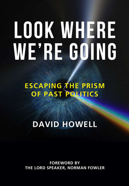 Book cover of Look Where We’re Going: Escaping the Prism of Past Politics