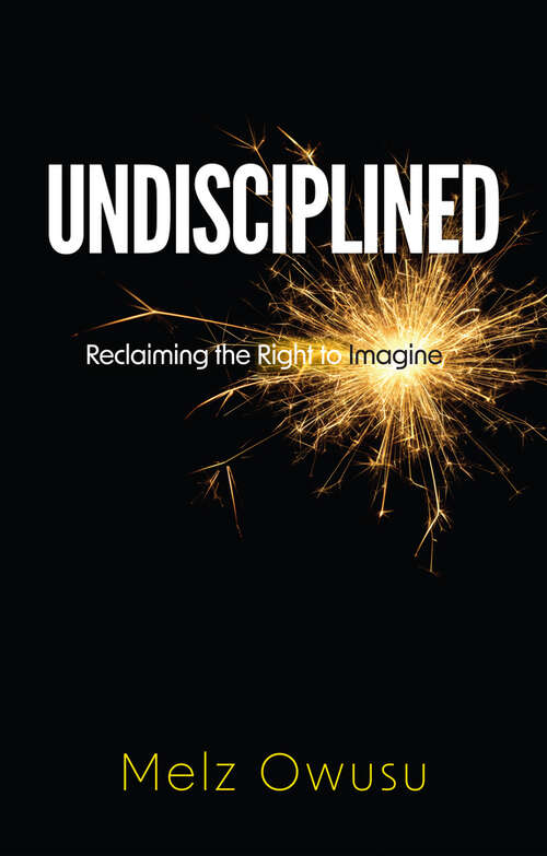 Book cover of Undisciplined: Reclaiming the Right to Imagine