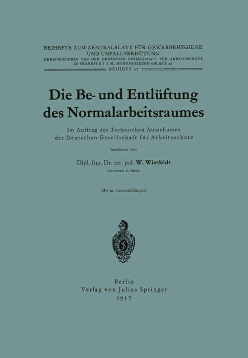 Book cover of Die Be- und Entlüftung des Normalarbeitsraumes: Im Auftrag des Technischen Ausschusses der Deutschen Gesellschaft für Arbeitsschutz (1937) (Beihefte zum Zentralblatt für Gewerbehygiene und Unfallverhütung #27)