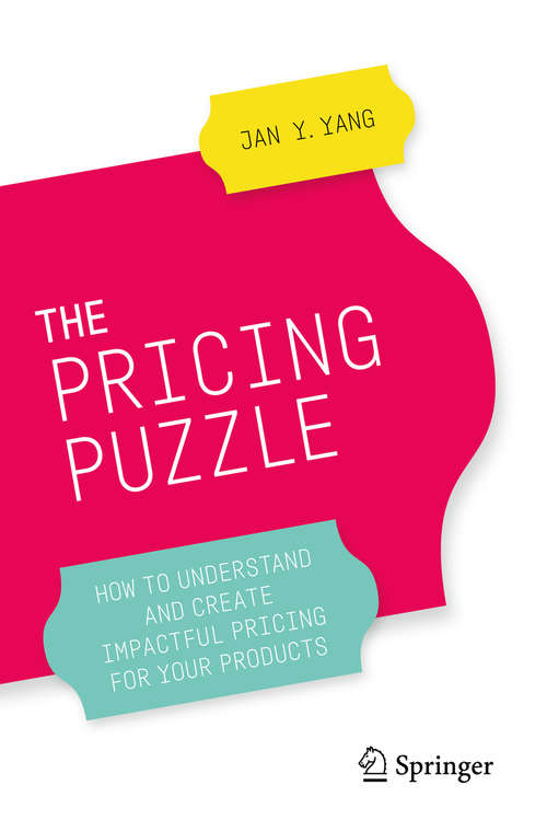 Book cover of The Pricing Puzzle: How to Understand and Create Impactful Pricing for Your Products (1st ed. 2020)