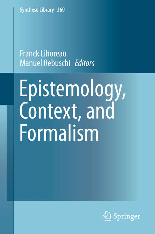Book cover of Epistemology, Context, and Formalism (2014) (Synthese Library #369)