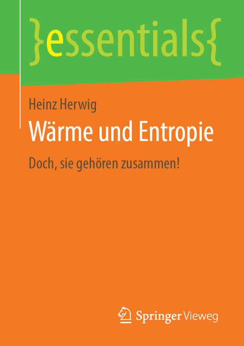 Book cover of Wärme und Entropie: Doch, sie gehören zusammen! (1. Aufl. 2019) (essentials)