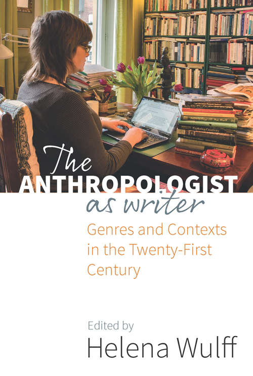 Book cover of The Anthropologist as Writer: Genres and Contexts in the Twenty-First Century