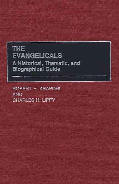 Book cover of The Evangelicals: A Historical, Thematic, and Biographical Guide (Non-ser.)