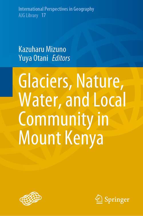 Book cover of Glaciers, Nature, Water, and Local Community in Mount Kenya (1st ed. 2022) (International Perspectives in Geography #17)