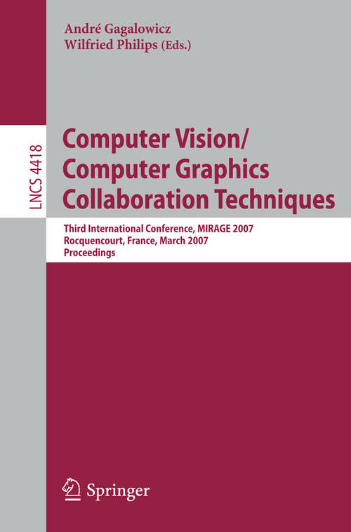 Book cover of Computer Vision/Computer Graphics Collaboration Techniques: Third International Conference on Computer Vision/Computer Graphics, MIRAGE 2007, Rocquencourt, France, March 28-30, 2007, Proceedings (2007) (Lecture Notes in Computer Science #4418)