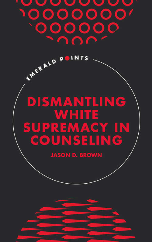 Book cover of Dismantling White Supremacy in Counseling (Emerald Points)