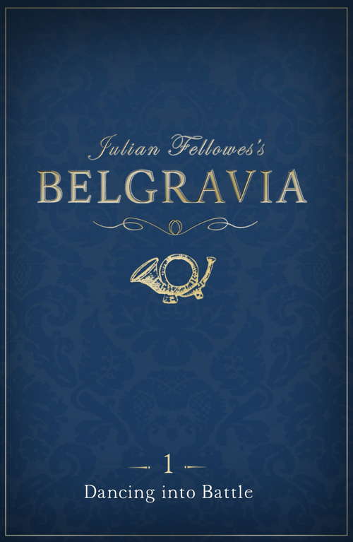 Book cover of Julian Fellowes's Belgravia Episode 1: Dancing Into Battle (Julian Fellowes's Belgravia Series #1)