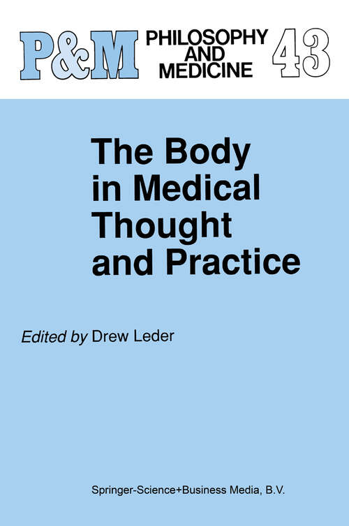 Book cover of The Body in Medical Thought and Practice (1992) (Philosophy and Medicine #43)