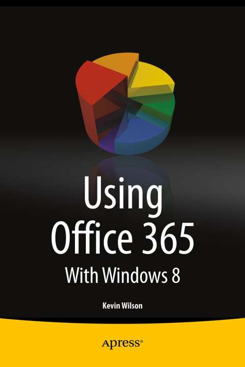 Book cover of Using Office 365: With Windows 8 (1st ed.) (Computer Essentials Ser.)