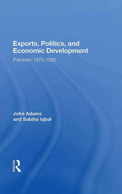 Book cover of Exports, Politics, And Economic Development: Pakistan, 1970-1982