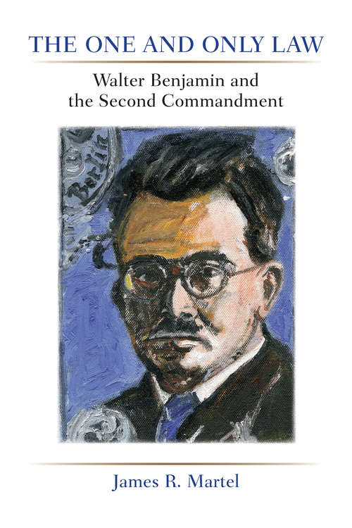 Book cover of The One and Only Law: Walter Benjamin and the Second Commandment