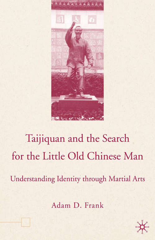 Book cover of Taijiquan and The Search for The Little Old Chinese Man: Understanding Identity through Martial Arts (2006)