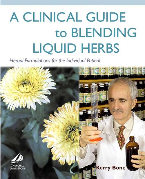 Book cover of A Clinical Guide to Blending Liquid Herbs: Herbal Formulations for the Individual Patient