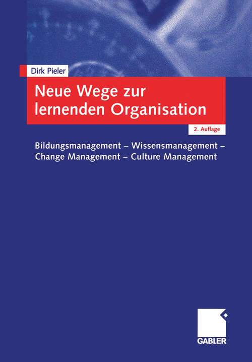 Book cover of Neue Wege zur lernenden Organisation: Bildungsmanagement — Wissensmanagement Change Management — Culture Management (2., vollst. überarb. u. erw. Aufl. 2003)