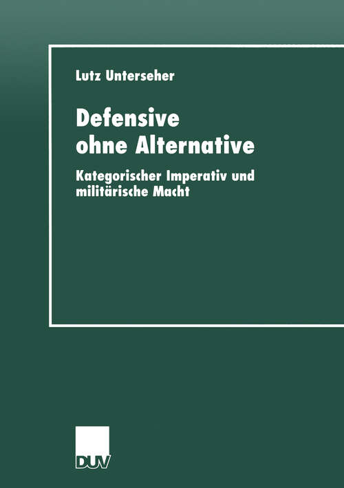 Book cover of Defensive ohne Alternative: Kategorischer Imperativ und militärische Macht (1999)