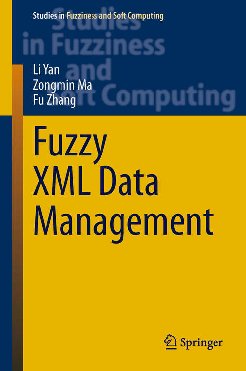 Book cover of Fuzzy XML Data Management (2014) (Studies in Fuzziness and Soft Computing #311)