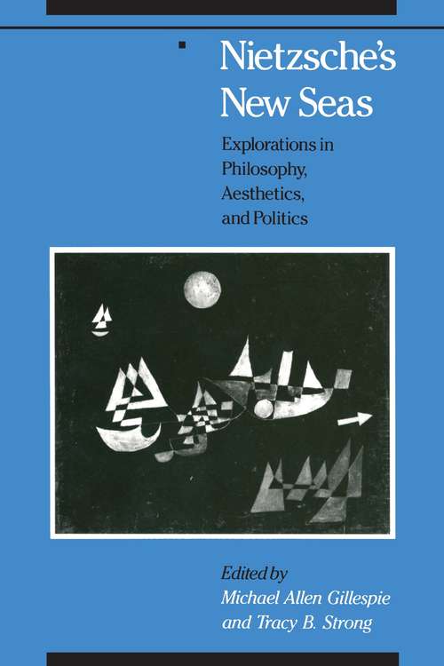 Book cover of Nietzsche's New Seas: Explorations in Philosophy, Aesthetics, and Politics