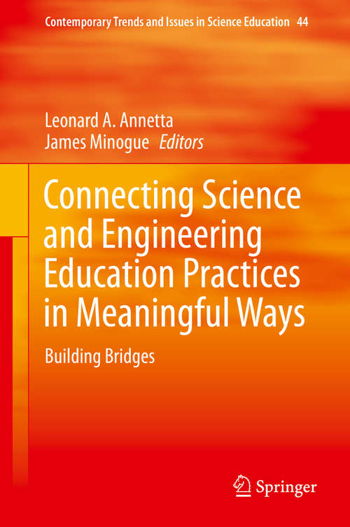 Book cover of Connecting Science and Engineering Education Practices in Meaningful Ways: Building Bridges (1st ed. 2016) (Contemporary Trends and Issues in Science Education #44)