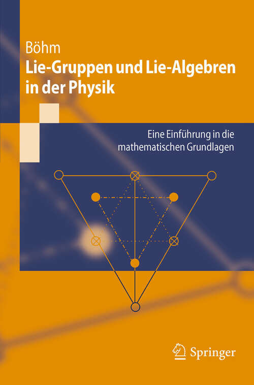 Book cover of Lie-Gruppen und Lie-Algebren in der Physik: Eine Einführung in die mathematischen Grundlagen (2011) (Springer-Lehrbuch)