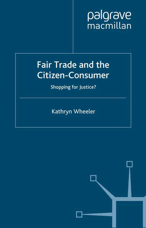 Book cover of Fair Trade and the Citizen-Consumer: Shopping for Justice? (2012) (Consumption and Public Life)