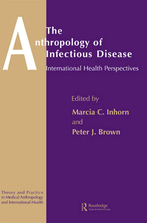 Book cover of The Anthropology of Infectious Disease: International Health Perspectives (Theory And Practice In Medical Anthropology And International Health Ser.: Vol. 4)