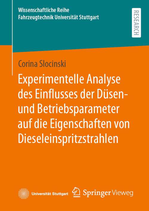 Book cover of Experimentelle Analyse des Einflusses der Düsen- und Betriebsparameter auf die Eigenschaften von Dieseleinspritzstrahlen (2024) (Wissenschaftliche Reihe Fahrzeugtechnik Universität Stuttgart)