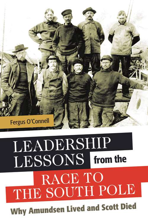 Book cover of Leadership Lessons from the Race to the South Pole: Why Amundsen Lived and Scott Died