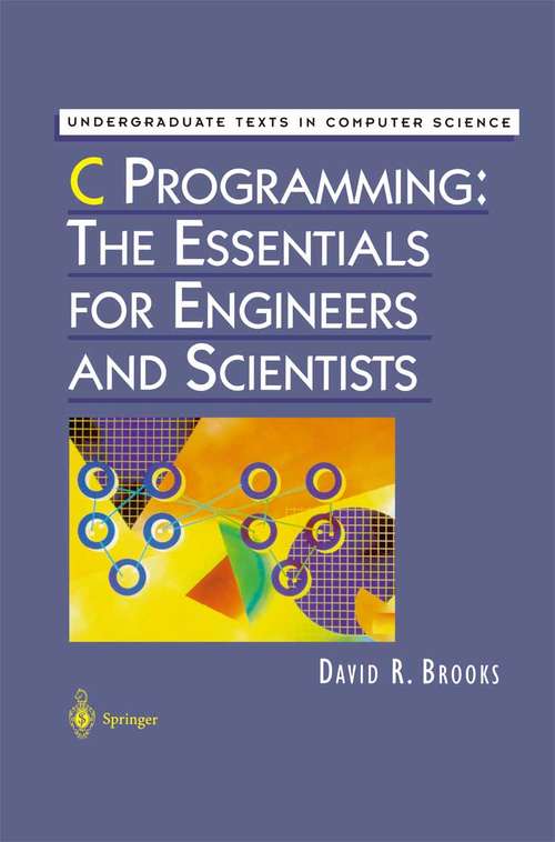 Book cover of C Programming: The Essentials for Engineers and Scientists (1999) (Undergraduate Texts in Computer Science)