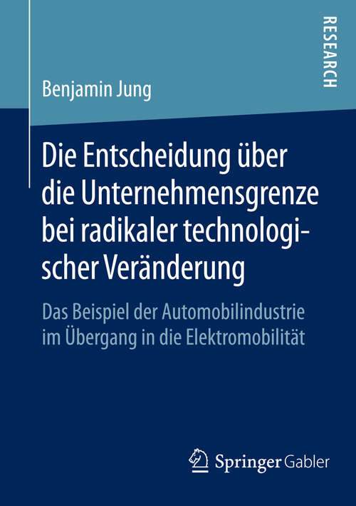 Book cover of Die Entscheidung über die Unternehmensgrenze bei radikaler technologischer Veränderung: Das Beispiel der Automobilindustrie im Übergang in die Elektromobilität (2015)