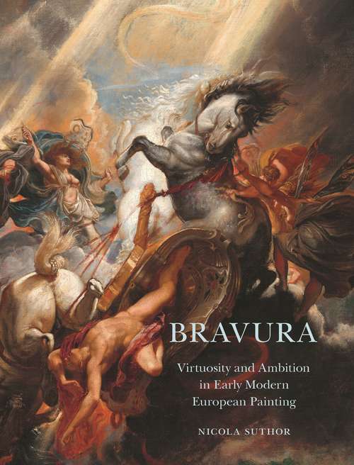 Book cover of Bravura: Virtuosity and Ambition in Early Modern European Painting