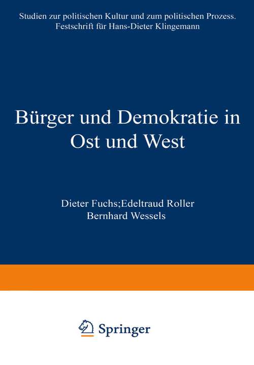 Book cover of Bürger und Demokratie in Ost und West: Studien zur politischen Kultur und zum politischen Prozess. Festschrift für Hans-Dieter Klingemann (2002)