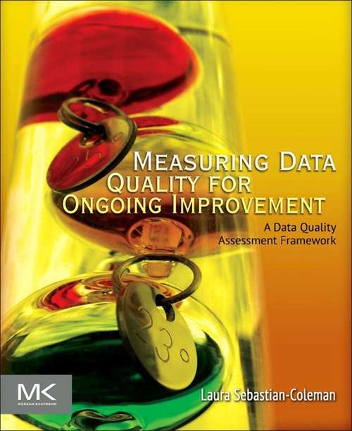 Book cover of Measuring Data Quality for Ongoing Improvement: A Data Quality Assessment Framework (The Morgan Kaufmann Series on Business Intelligence)